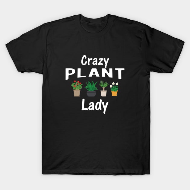 Crazy Plant Lady T-Shirt by KC Happy Shop